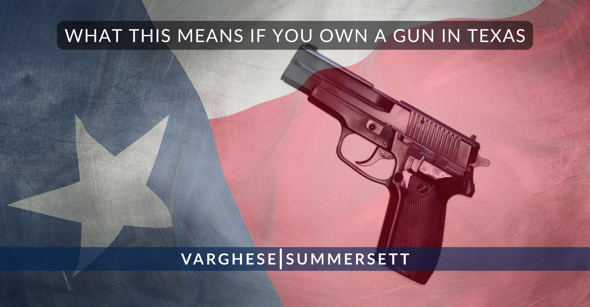 What This Means If You Own a Gun in | Varghese Summersett What This Means If You Own a Gun in Texas