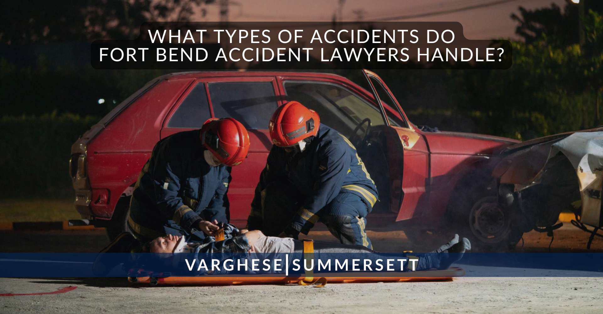 What Types of Accidents Do Fort Bend Accident Lawyers Handle