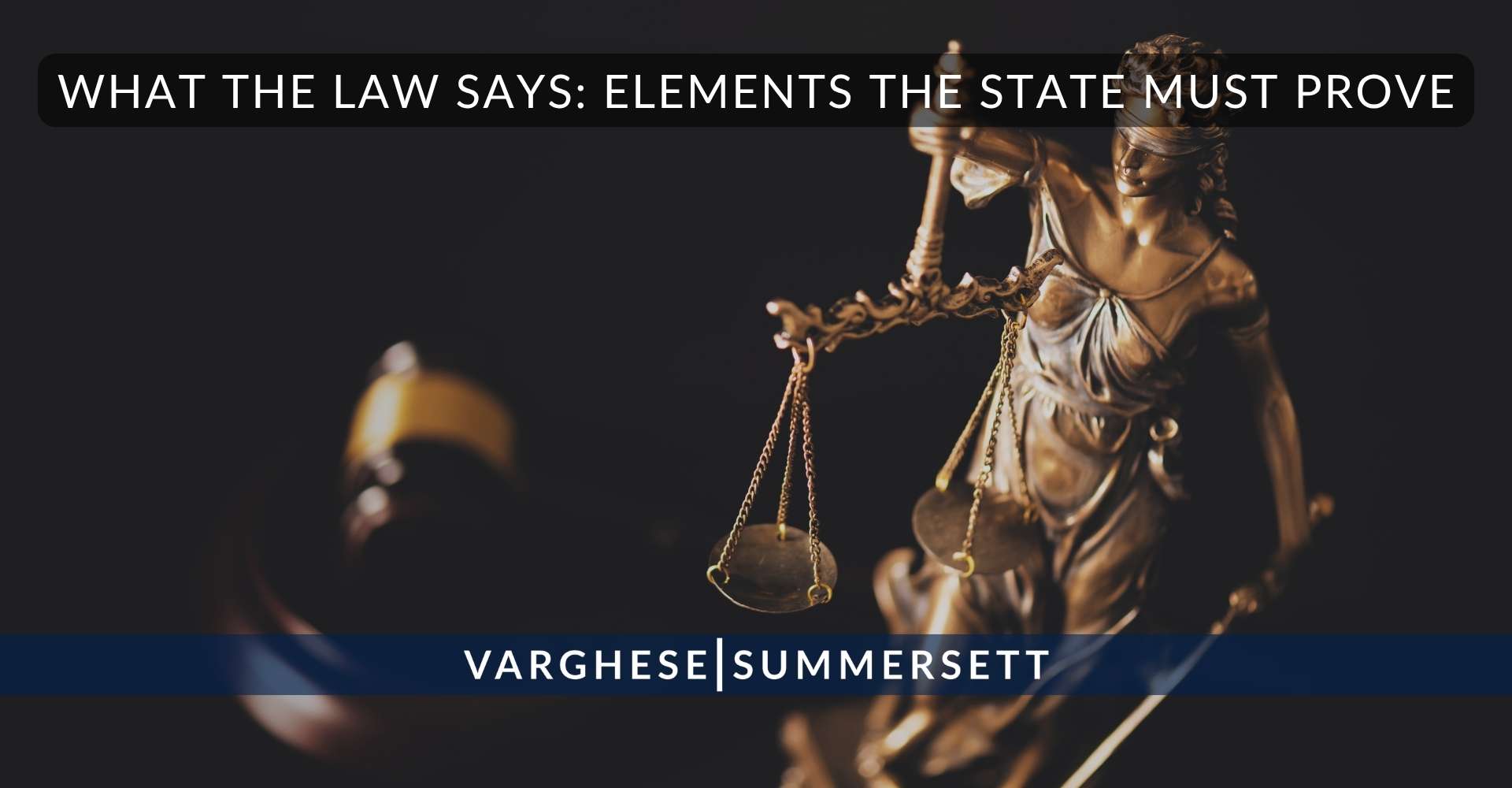 What the Law Says Elements the State Must Prove | Varghese Summersett Lo que dice la ley: elementos que debe demostrar el Estado
