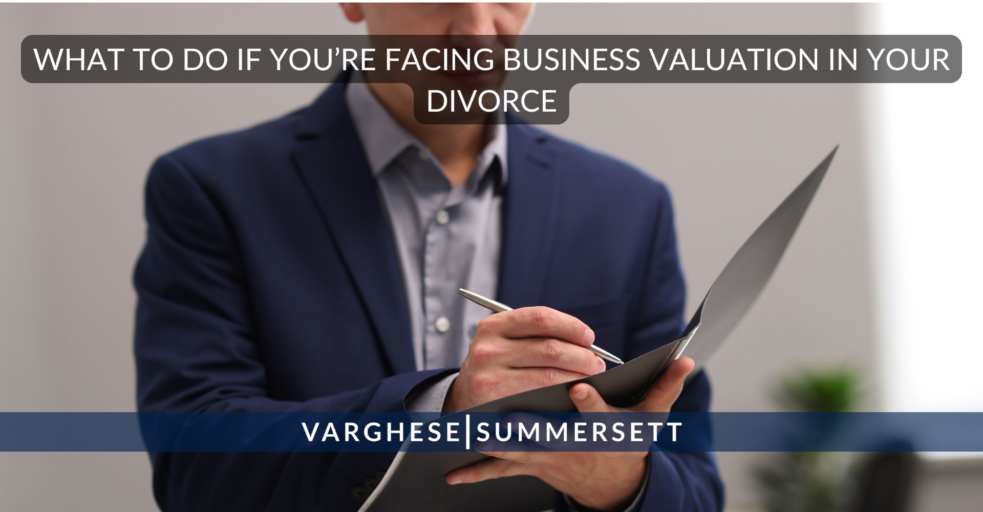 What to Do if You're Facing Business Valuation in Your divorce
