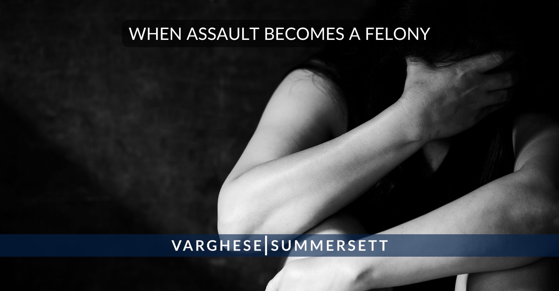 When assault becomes a felony | Varghese Summersett When assault becomes a felony