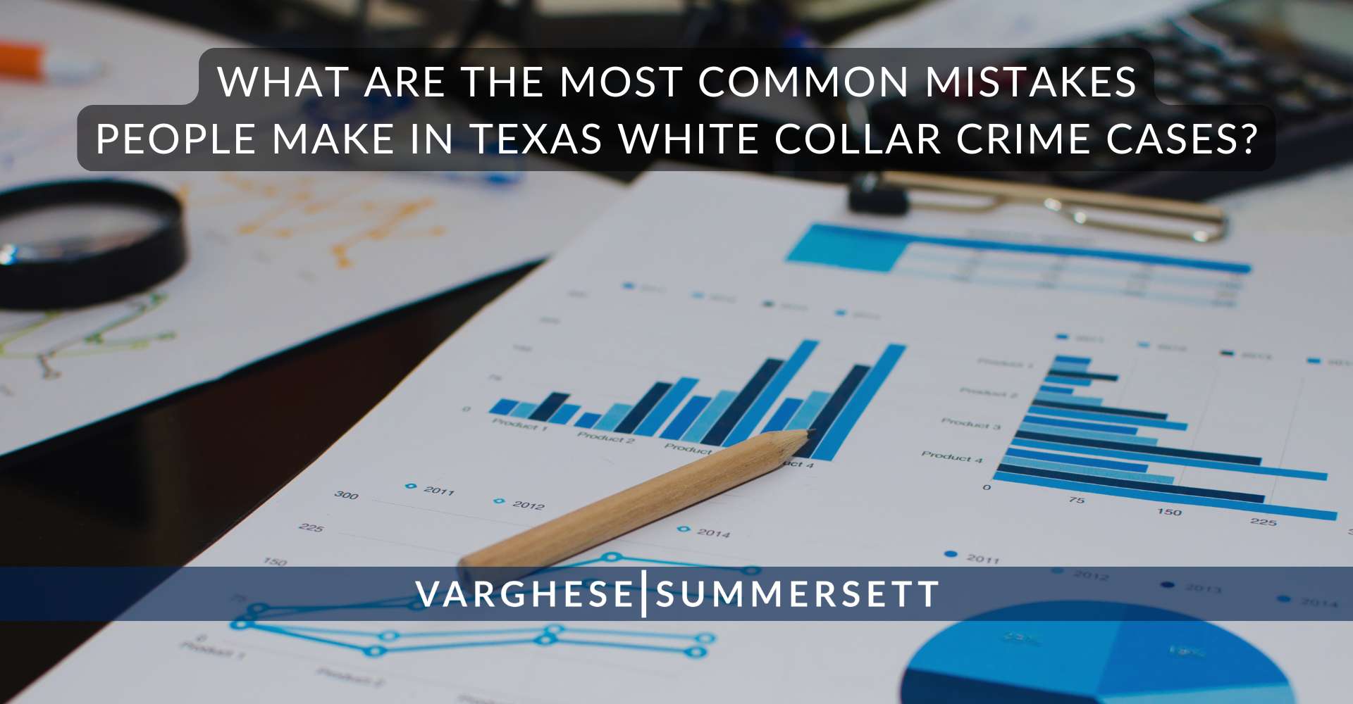 White Collar Crimes in | Varghese Summersett What Are the Most Common Mistakes People Make in Texas White Collar Crime Cases?