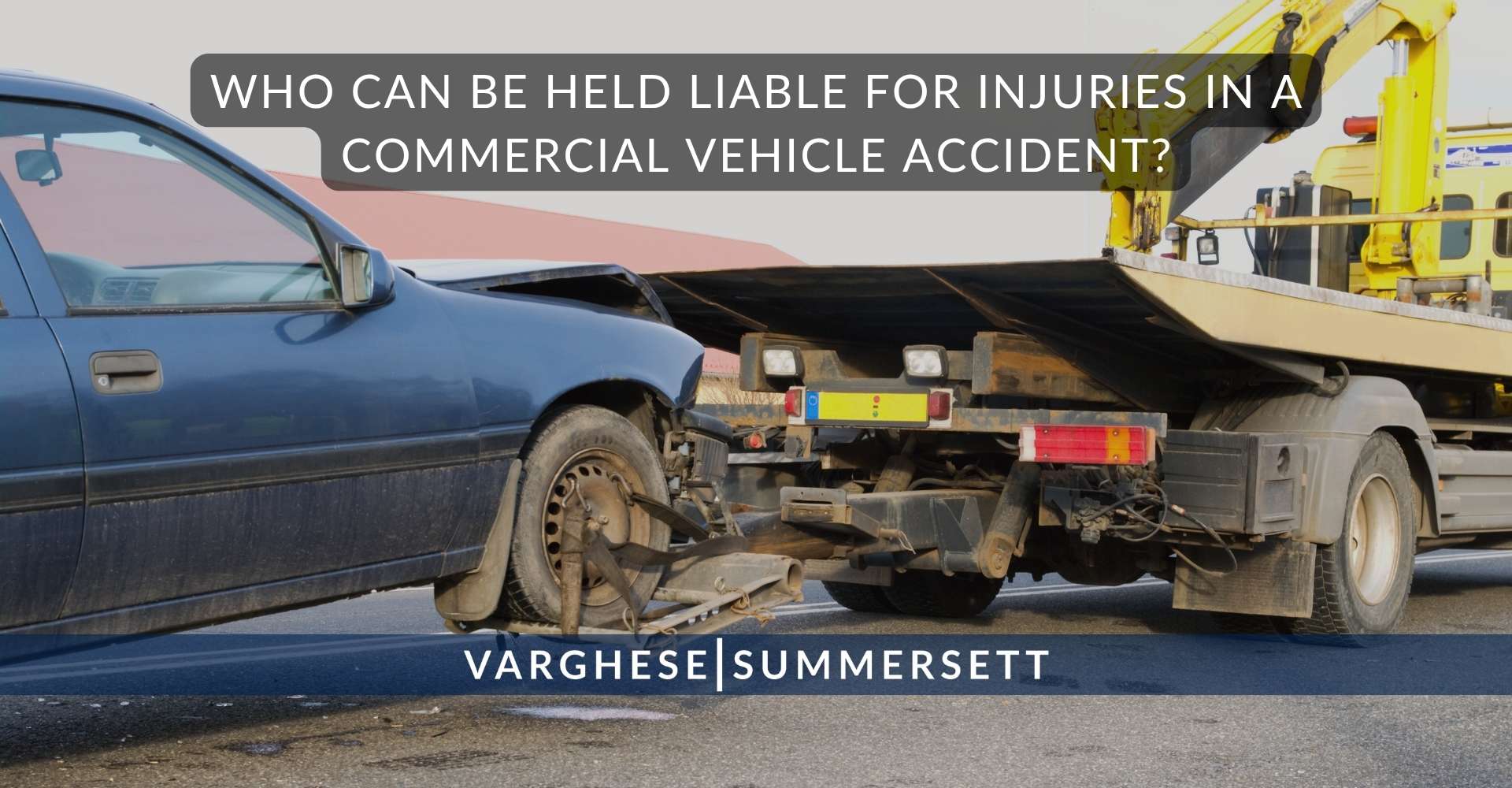 Who Can Be Held Liable for Injuries in a Commercial Vehicle Accident