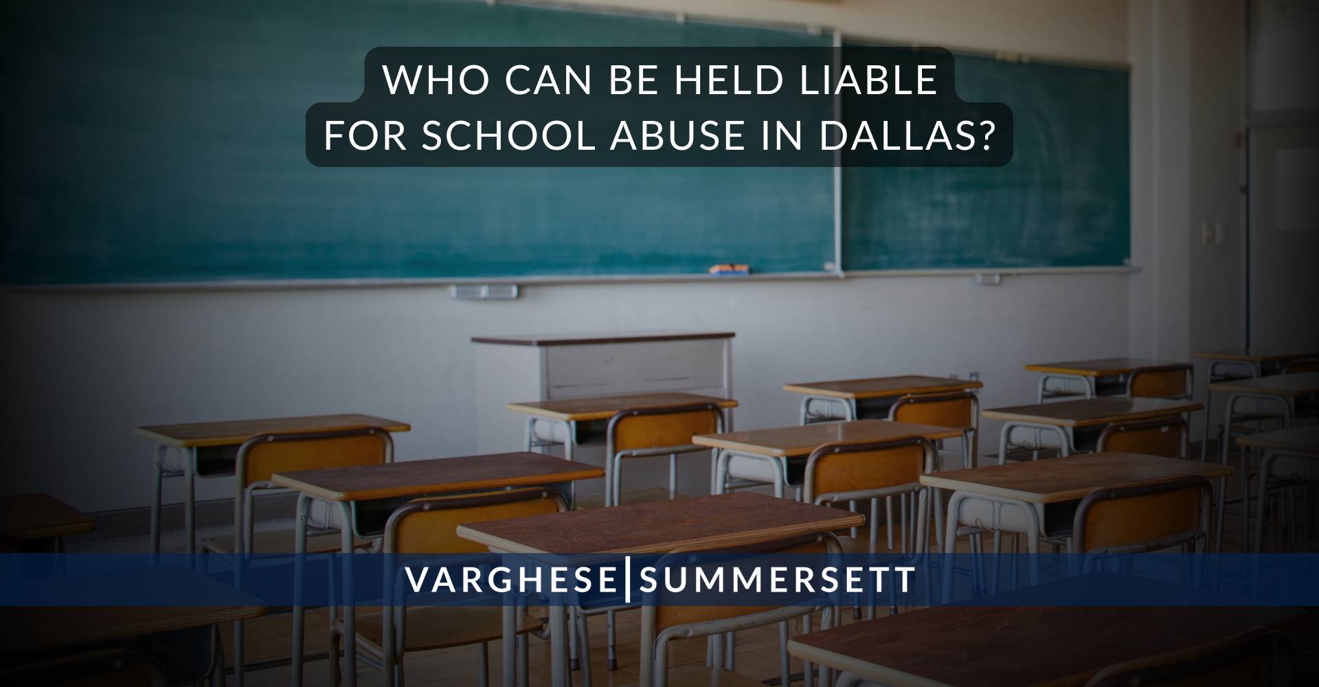 Who Can Be Held Liable for School Abuse in Dallas | Varghese Summersett ¿Quién puede ser considerado responsable por el abuso escolar en Dallas?