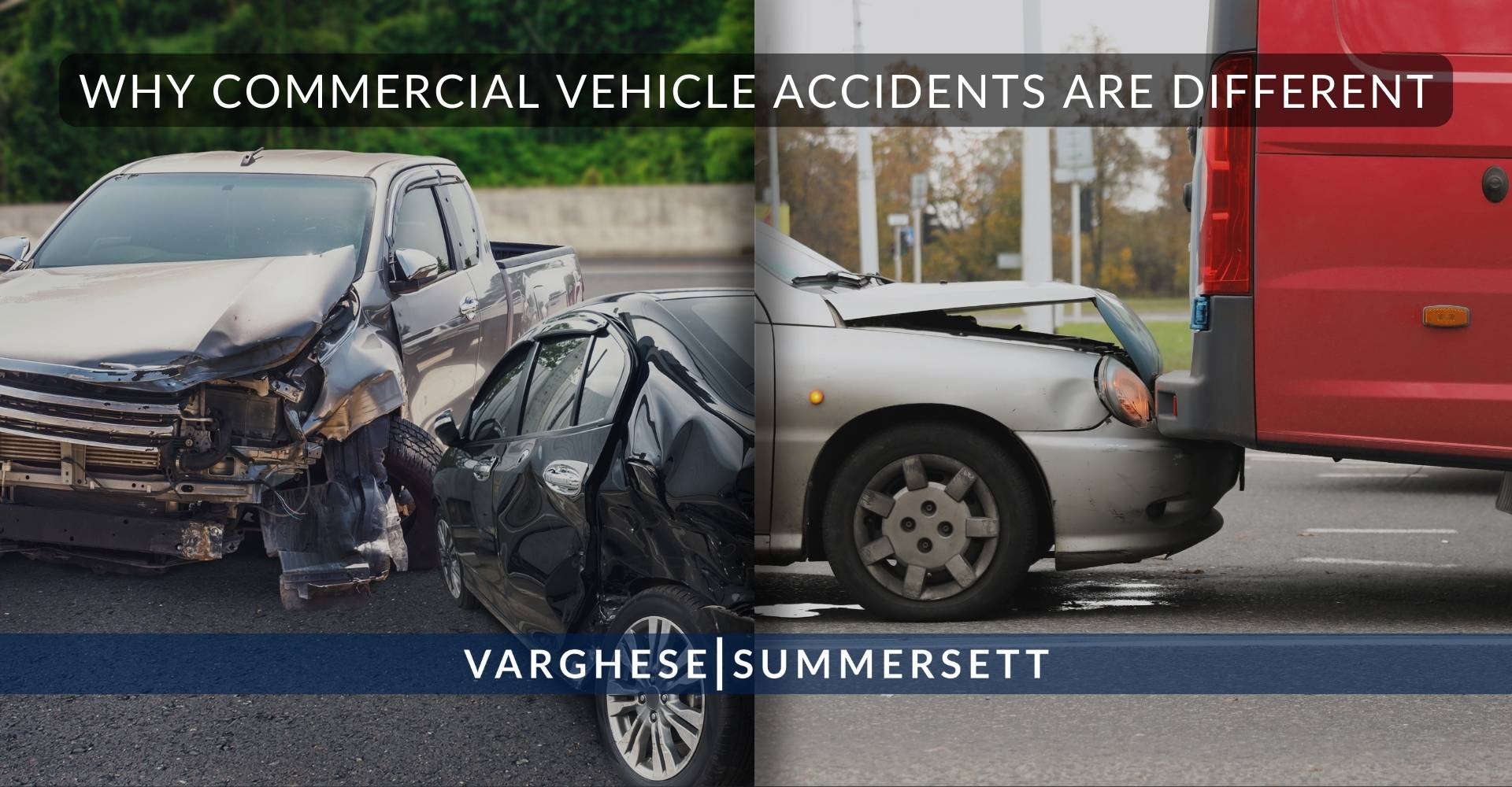 Why Commercial Vehicle Accidents Are Different | Varghese Summersett Por qué los accidentes de vehículos comerciales son diferentes