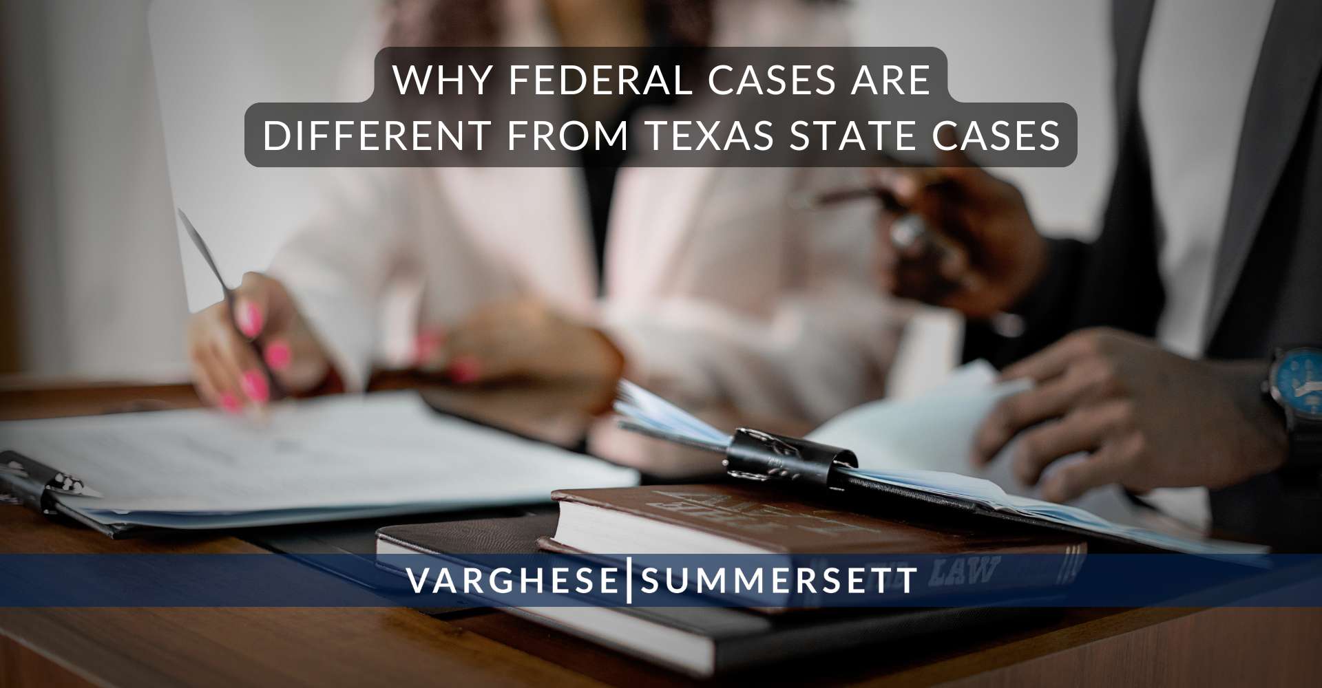 Why Federal Cases Are Different From Texas State Cases | Varghese Summersett Why Federal Cases Are Different From Texas State Cases