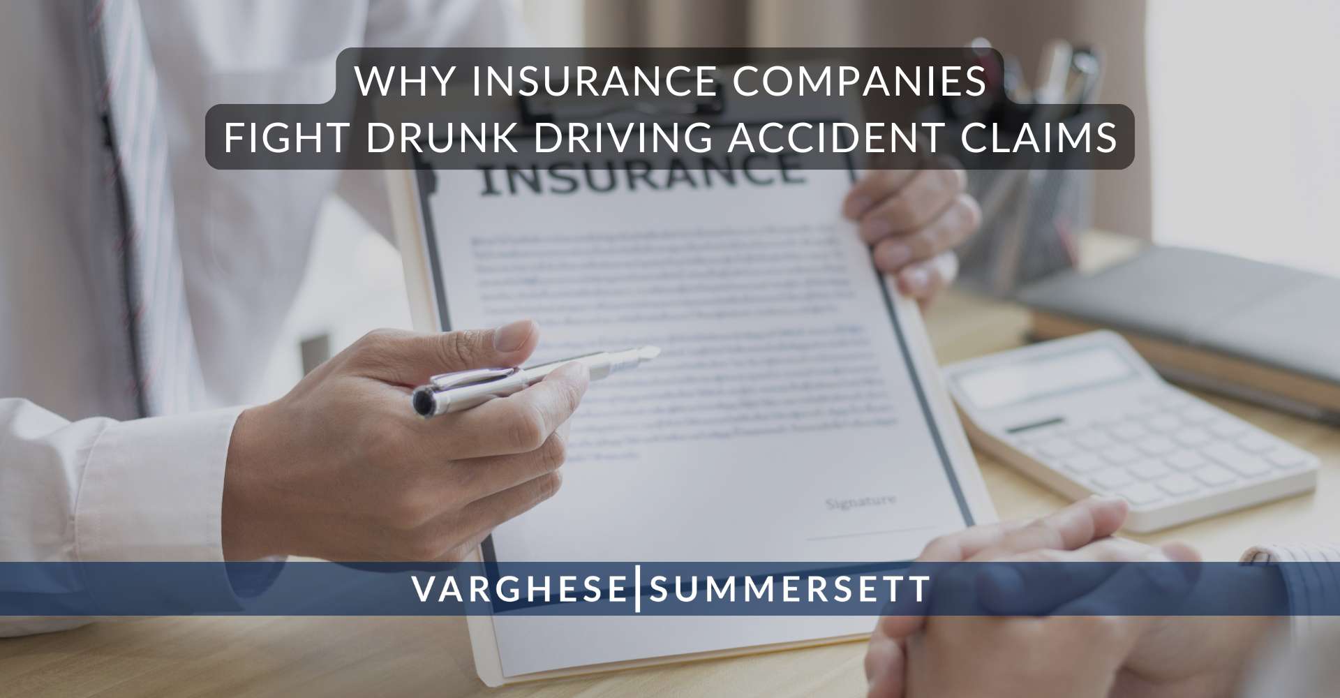 Why Insurance Companies Fight Drunk Driving Accident Claims | Varghese Summersett Why Insurance Companies Fight Drunk Driving Accident Claims