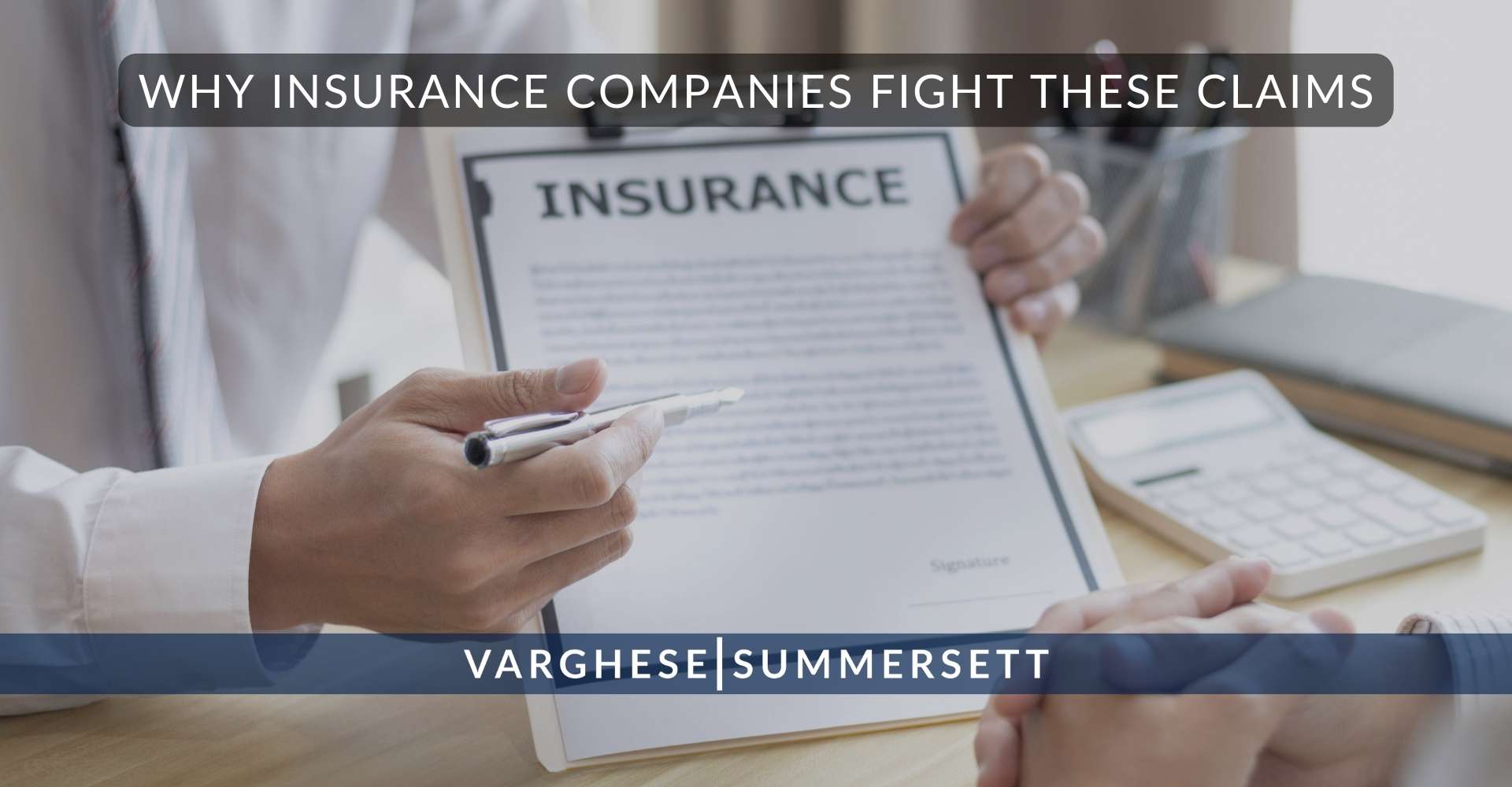 Why Insurance Companies Fight These Claims | Varghese Summersett ¿Por qué las compañías de seguros se oponen a estas reclamaciones?