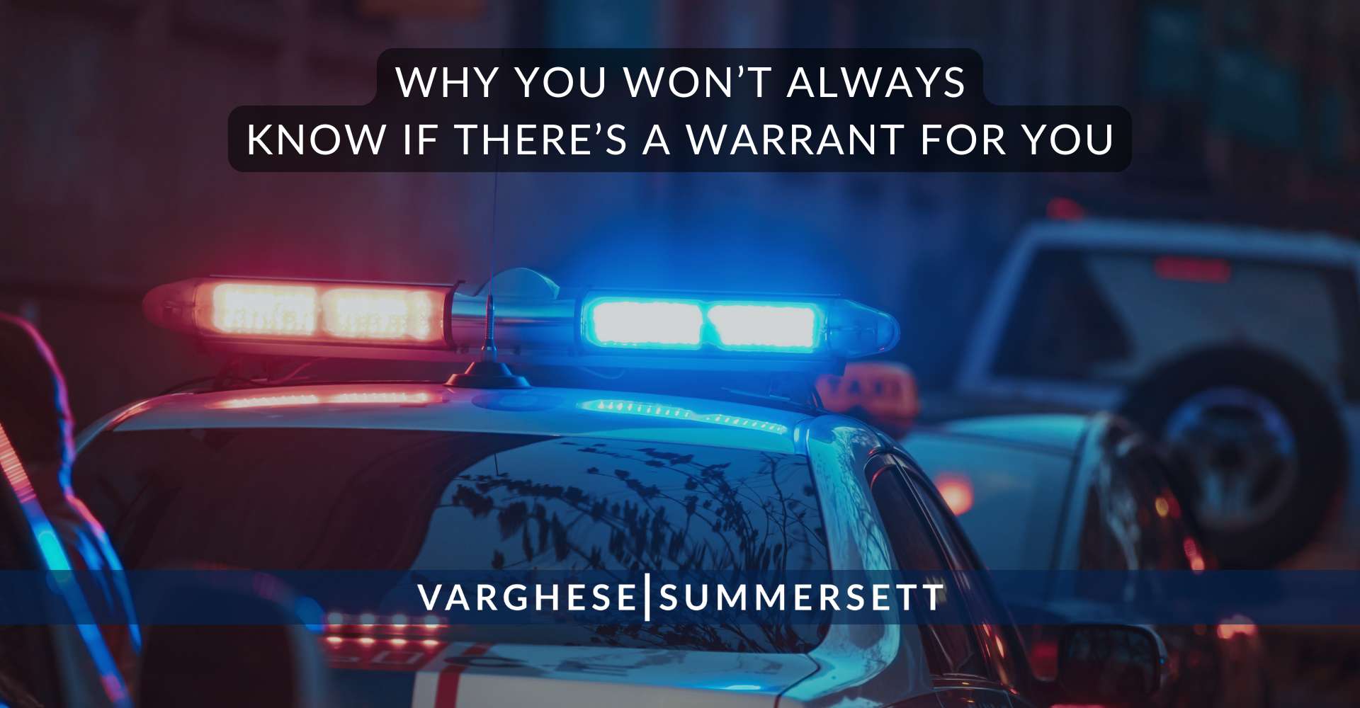 Why You Wont Always Know If Theres a Warrant for You | Varghese Summersett Why You Wonât Always Know If Thereâs a Warrant for You