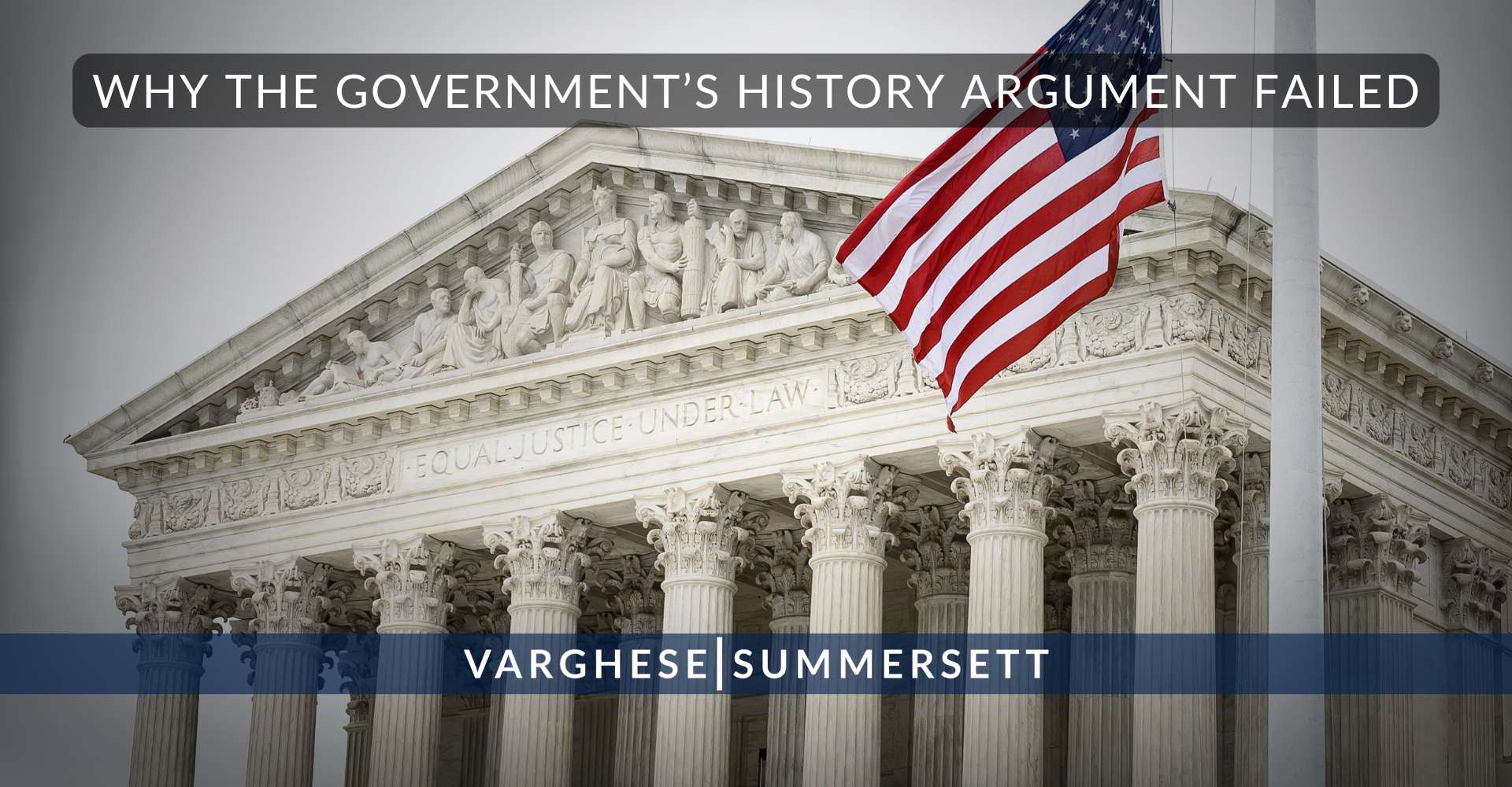Why the Governments History Argument Failed | Varghese Summersett Why the Government’s History Argument Failed