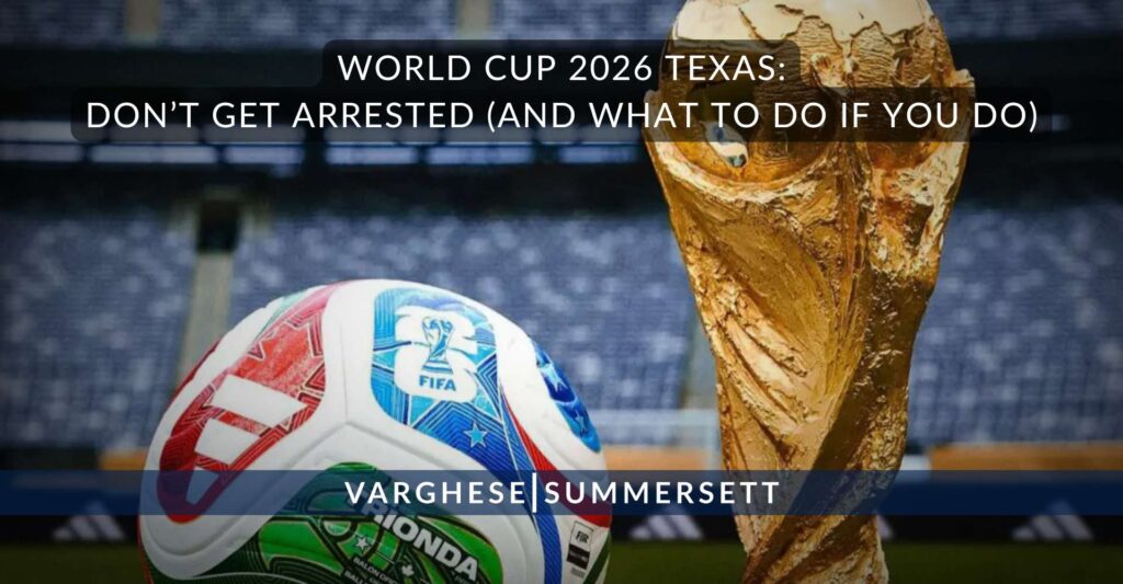 World Cup 2026 Texas: Don’t Get Arrested (and What to Do if You Do)
