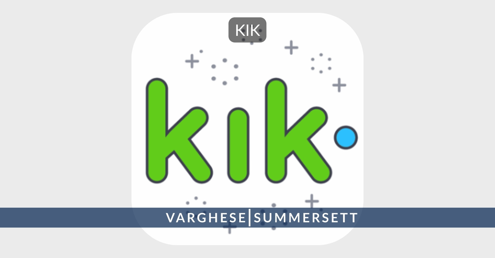 kik | Varghese Summersett Kik App