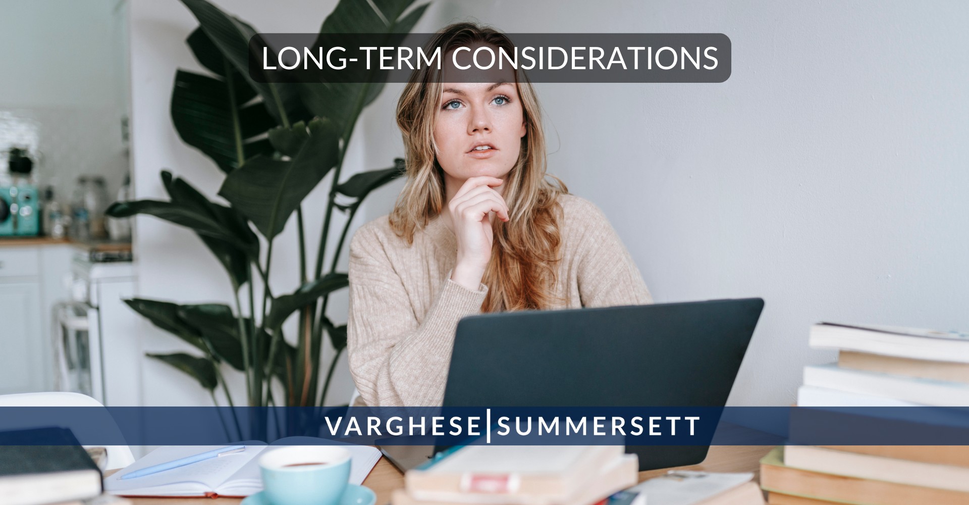 Long Term Considerations