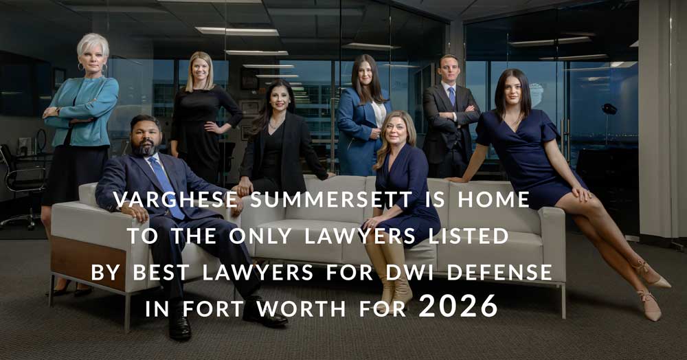 Varghese Summersett named by Best Lawyers for DWI Defense in Fort Worth
