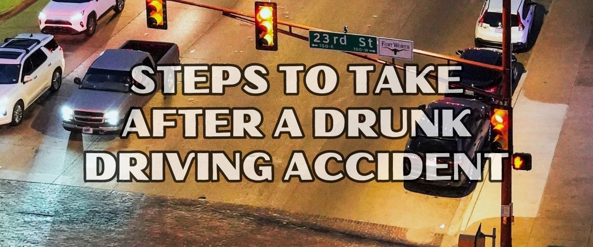 Steps to Take After a Drunk Driving Accident