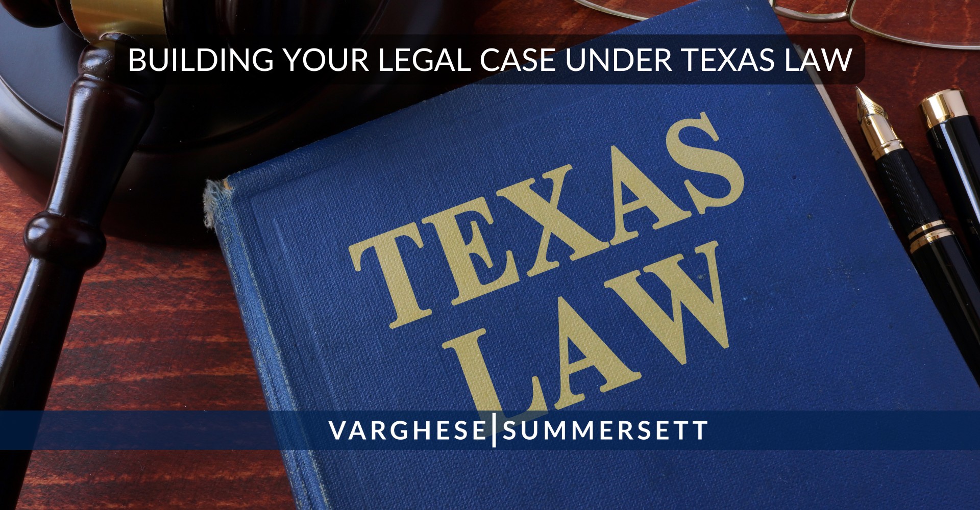 texas law 1 | Varghese Summersett Building Your Legal Case Under Texas Law